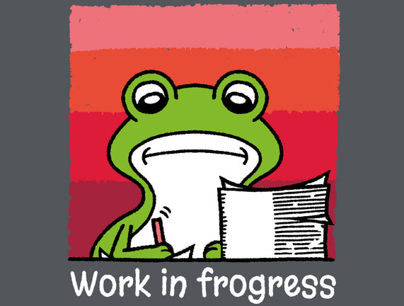 Work In Frogress
