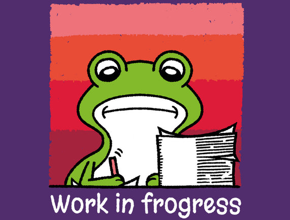 Work In Frogress