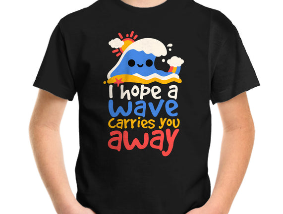 I Hope A Wave Carries You Away
