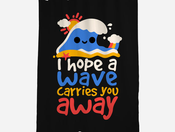 I Hope A Wave Carries You Away