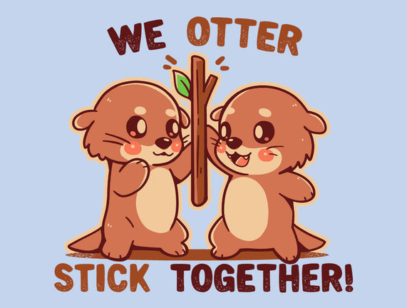 We Otter Stick Together