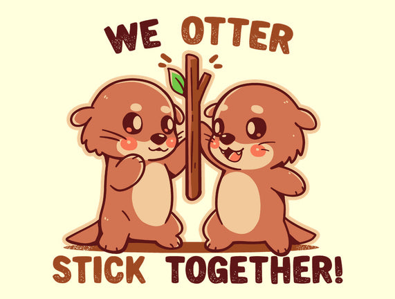 We Otter Stick Together