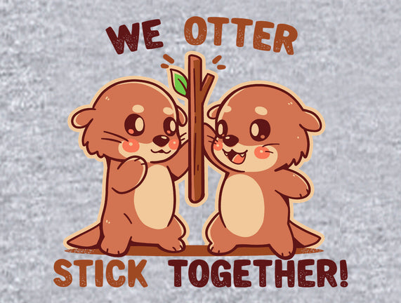 We Otter Stick Together