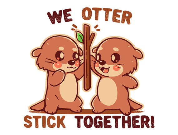 We Otter Stick Together