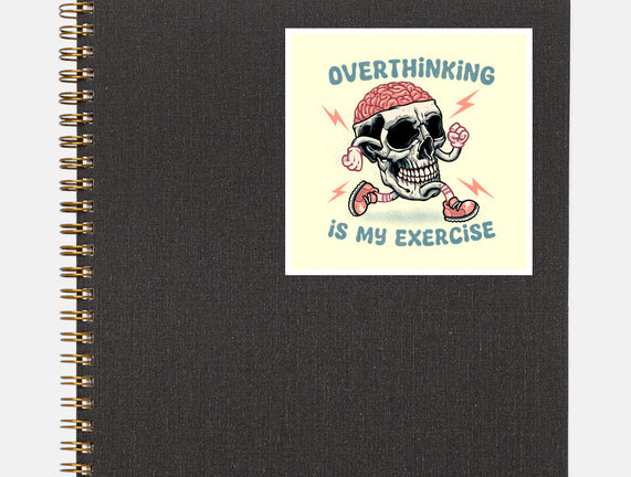 Over Thinking Is My Exercise