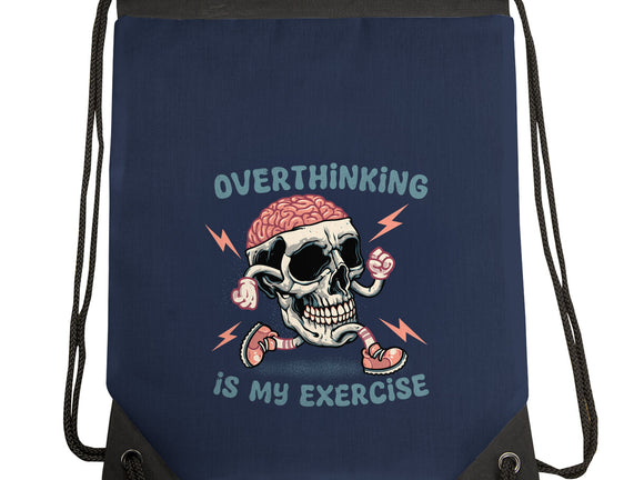 Over Thinking Is My Exercise