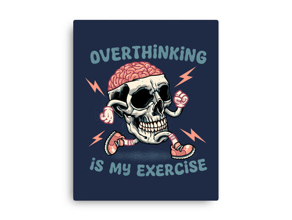 Over Thinking Is My Exercise