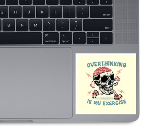 Over Thinking Is My Exercise