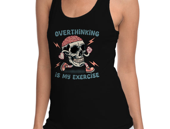 Over Thinking Is My Exercise