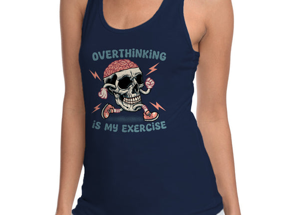 Over Thinking Is My Exercise