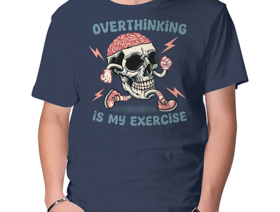 Over Thinking Is My Exercise