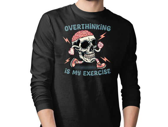 Over Thinking Is My Exercise