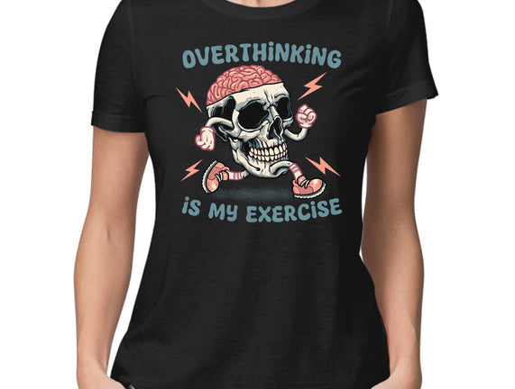Over Thinking Is My Exercise