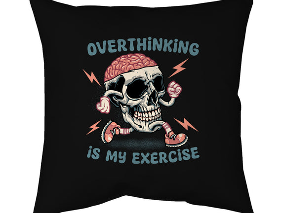 Over Thinking Is My Exercise