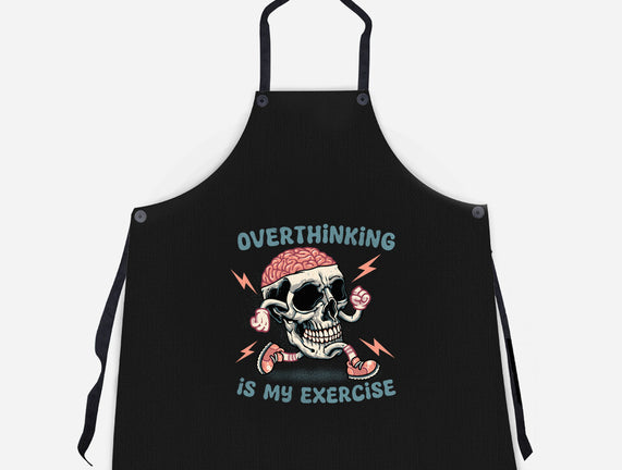 Over Thinking Is My Exercise