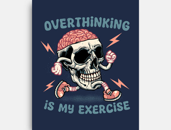 Over Thinking Is My Exercise