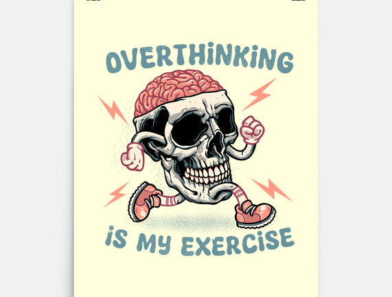 Over Thinking Is My Exercise