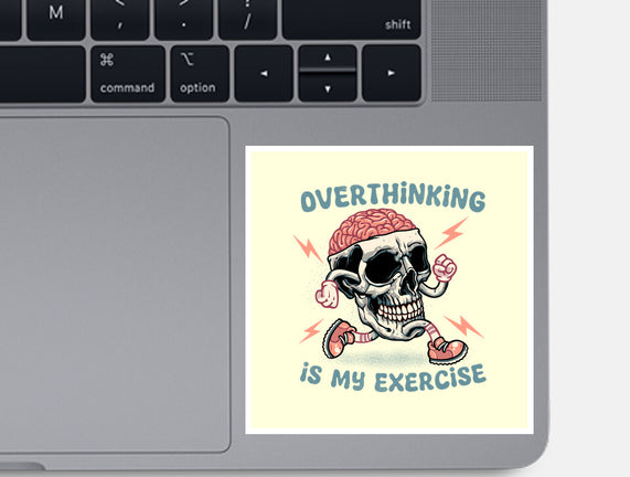Over Thinking Is My Exercise