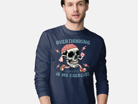 Over Thinking Is My Exercise