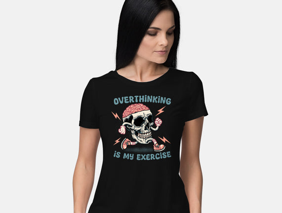 Over Thinking Is My Exercise