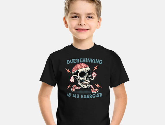 Over Thinking Is My Exercise