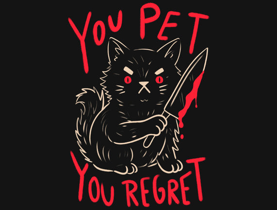 You Pet You Regret