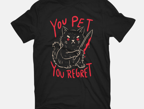 You Pet You Regret