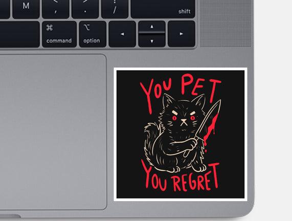 You Pet You Regret