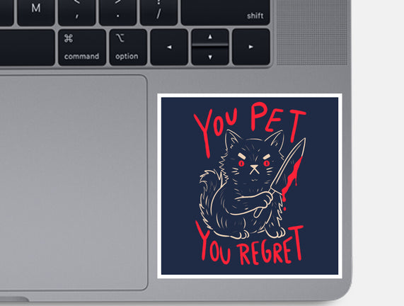 You Pet You Regret