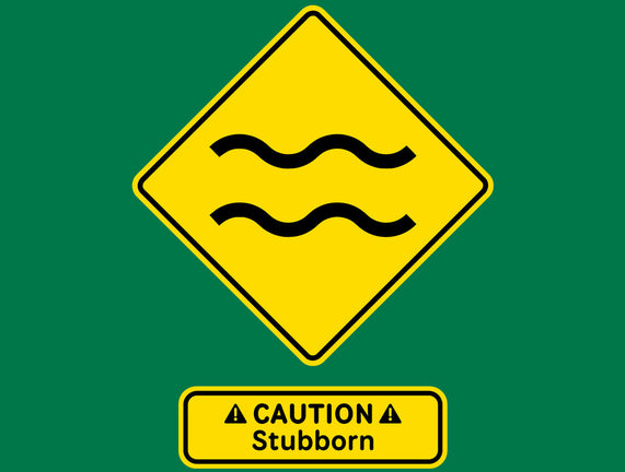 Caution Stubborn