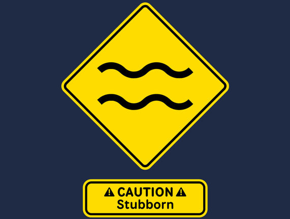 Caution Stubborn