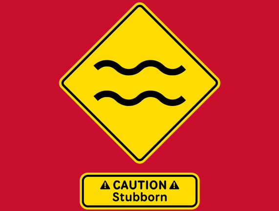 Caution Stubborn