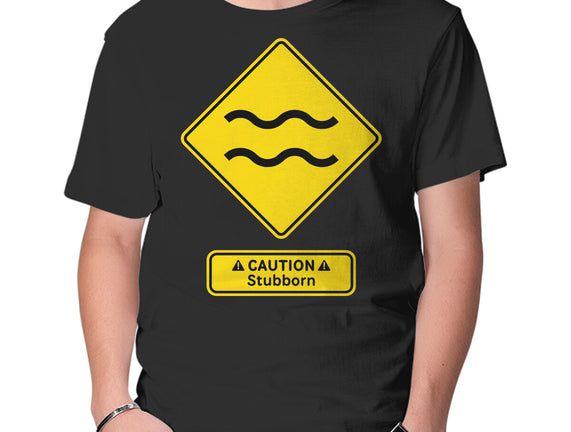 Caution Stubborn