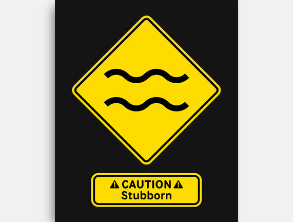 Caution Stubborn