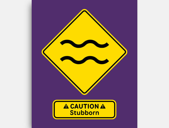 Caution Stubborn