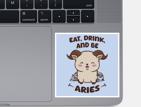 Eat Drink And Be Aries