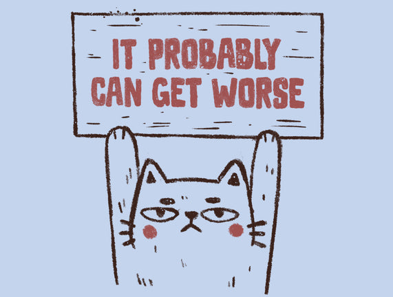 It Probably Can Get Worse