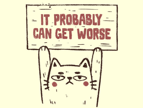 It Probably Can Get Worse