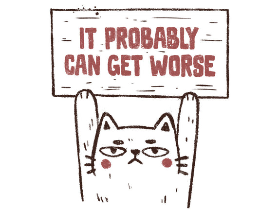 It Probably Can Get Worse