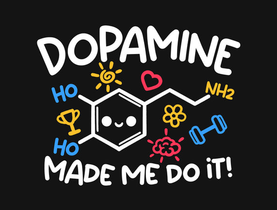 Dopamine Made Me Do It