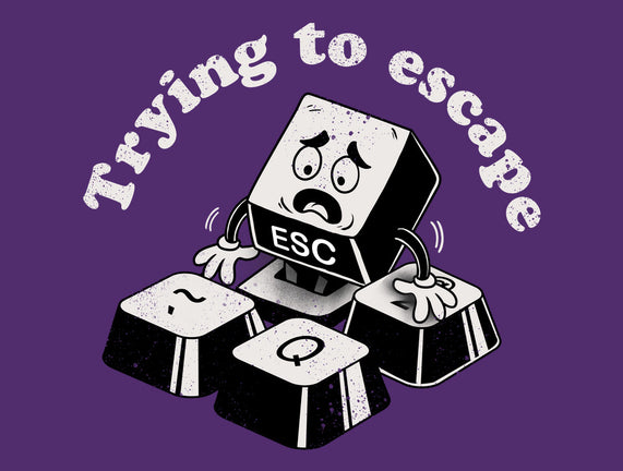 Trying To Escape