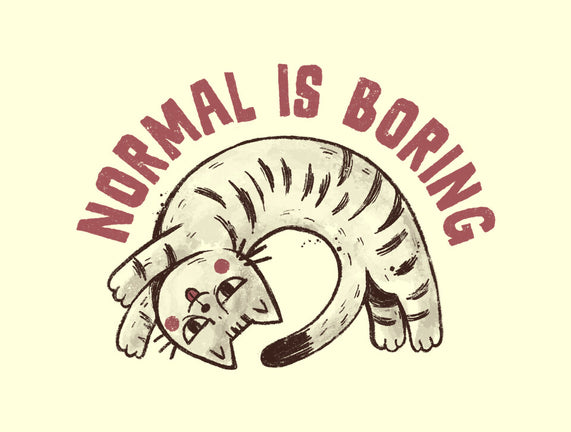 Normal Is So Boring