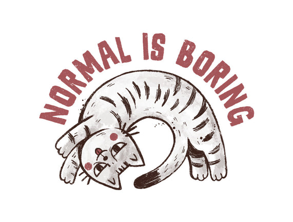 Normal Is So Boring