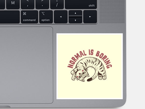 Normal Is So Boring