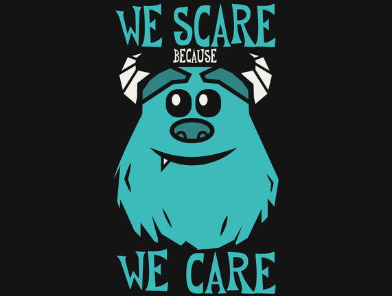 We Scare Because We Care
