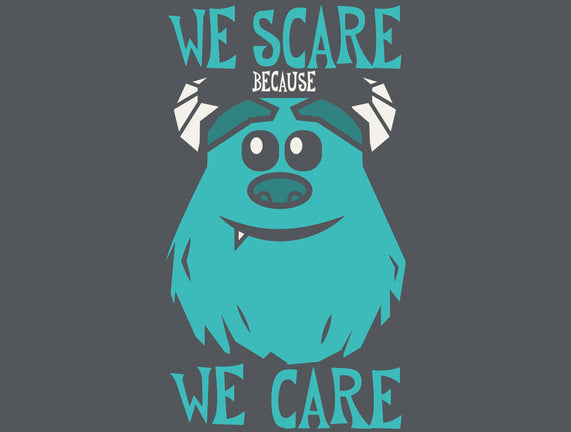 We Scare Because We Care