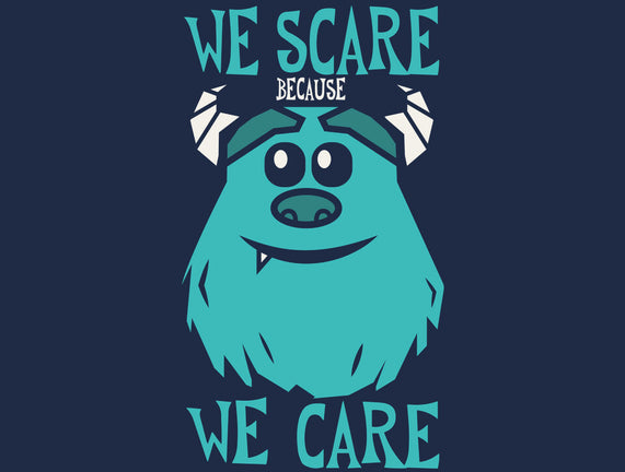 We Scare Because We Care