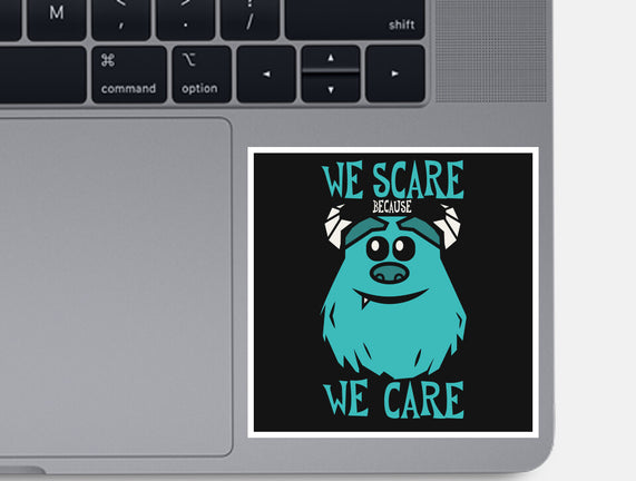 We Scare Because We Care