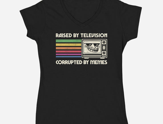 Raised By TV Corrupted By Memes