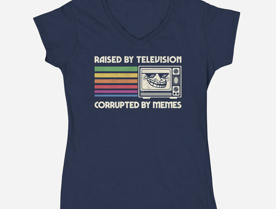 Raised By TV Corrupted By Memes
